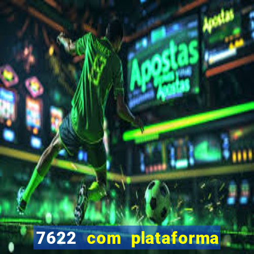 7622 com plataforma de jogos